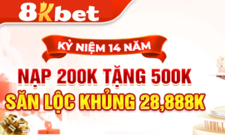 Nạp 200K Tặng 500K - Khuyến mãi kỷ niệm 14 năm thành lập của 8KBET